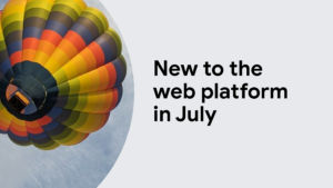 New to the web platform in July  |  Blog  |  web.dev