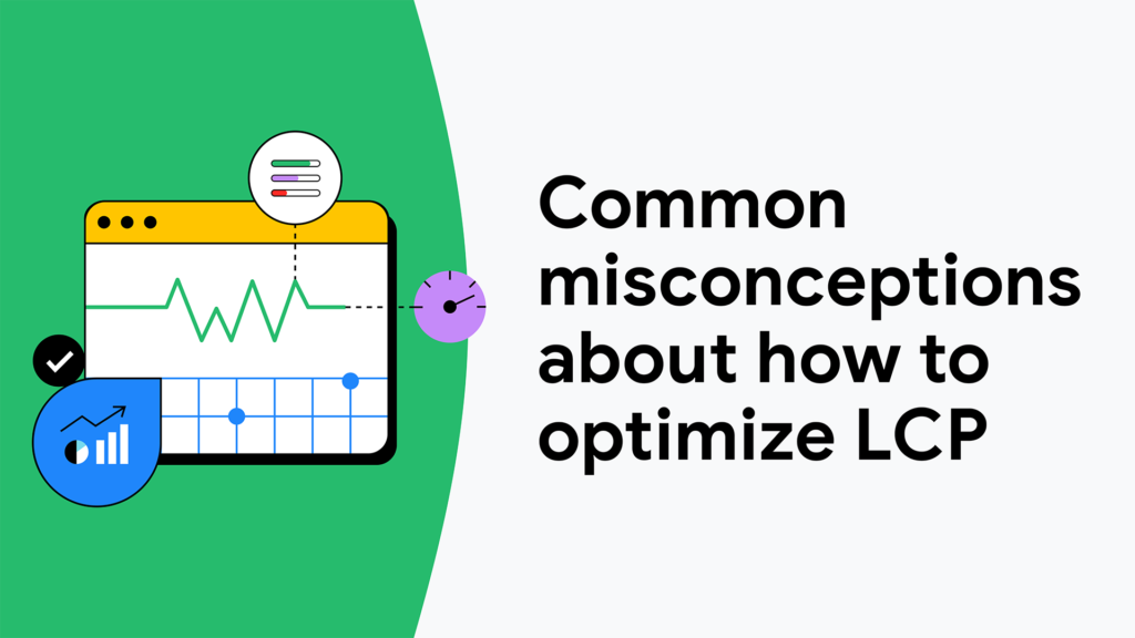 Common misconceptions about how to optimize LCP  |  Blog  |  web.dev