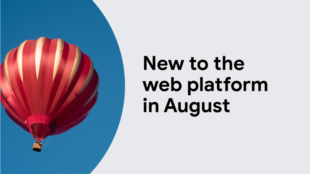 New to the web platform in August  |  Blog  |  web.dev