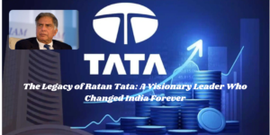 The Legacy of Ratan Tata: A Visionary Leader Who Changed India Forever